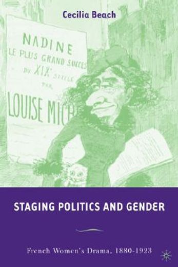 staging politics and gender,french women´s drama, 1880-1923