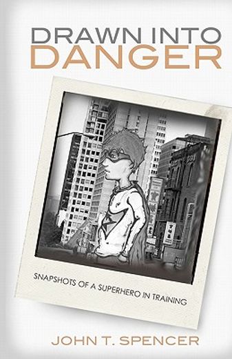 drawn into danger,snapshots of a superhero in training
