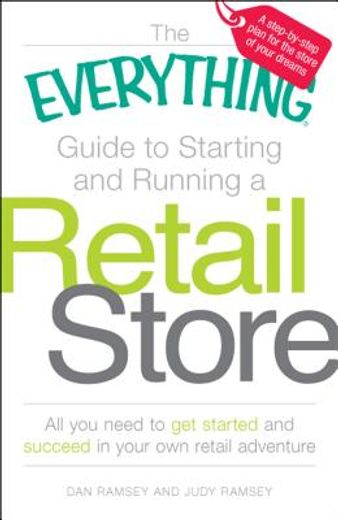 the everything guide to starting and running a retail store,all you need to get started and succeed in your own retail adventure