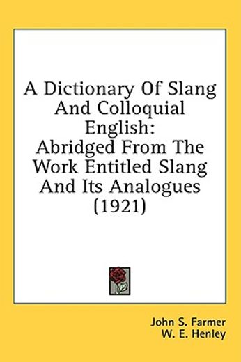 a dictionary of slang and colloquial english,abridged from the work entitled slang and its analogues