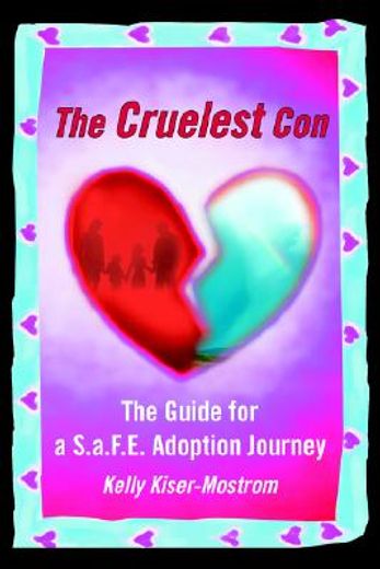 the cruelest con,the guide for a s.a.f.e. adoption journey