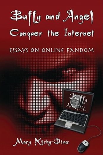 buffy and angel conquer the internet,essays on online fandom