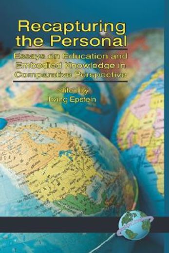 recapturing the personal,essays on education and embodied knowledge in comparative perspective