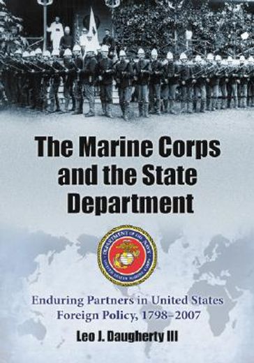 marine corps and the state department,enduring partners in united states foreign policy 1798-2007