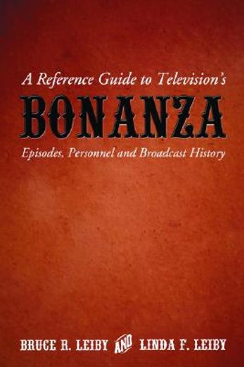 a reference guide to television´s bonanza,episodes, personnel and broadcast history