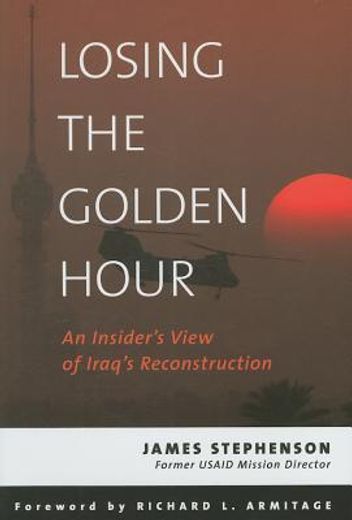 losing the golden hour,an insider´s view of iraq´s reconstruction
