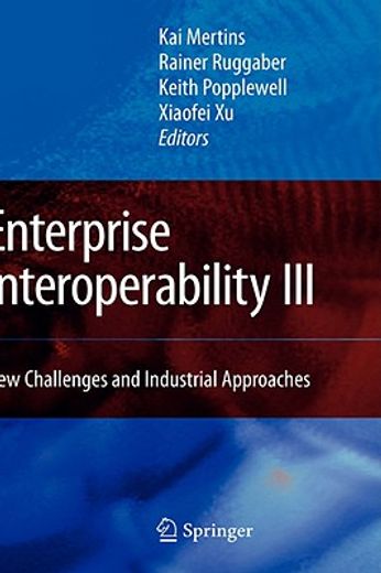 enterprise interoperability iii,new challenges and industrial approaches