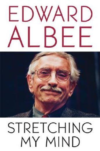 stretching my mind,the collected essays of edward albee