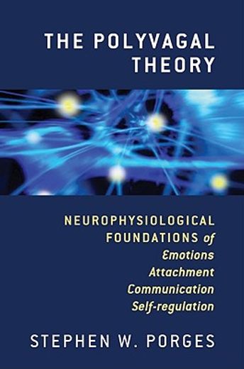 the polyvagal theory,neurophysiological foundations of emotions, attachment, communication, and self-regulation (in English)