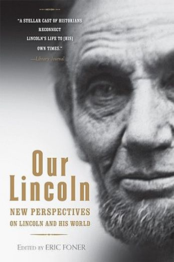 our lincoln,new perspectives on lincoln and his world (en Inglés)