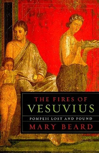 the fires of vesuvius,pompeii lost and found (en Inglés)