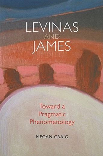 levinas and james,toward a pragmatic phenomenology