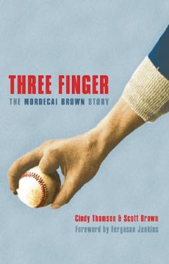 three finger,the mordecai brown story (en Inglés)