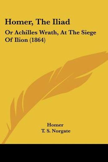 homer, the iliad: or achilles wrath, at