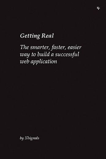 getting real: the smarter, faster, easier way to build a successful web application (en Inglés)