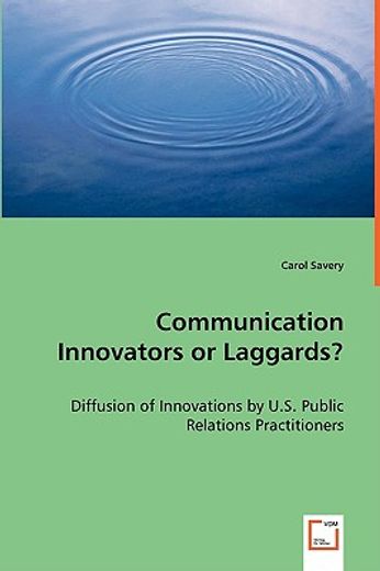 communication innovators or laggards? - diffusion of innovations by u.s. public relations practition