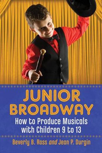 junior broadway,how to produce musicals with children 9 to 13