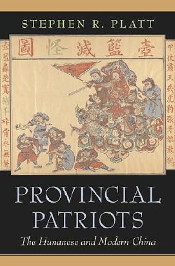 provincial patriots,the hunanese and modern china