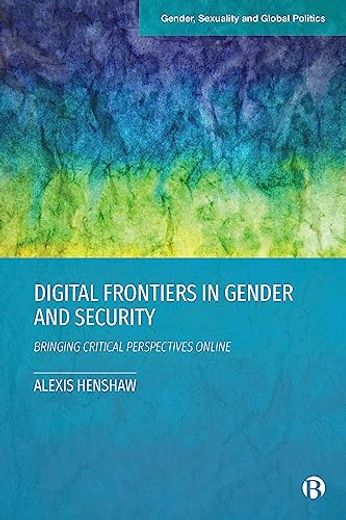 Digital Frontiers in Gender and Security: Bringing Critical Perspectives Online (Gender, Sexuality and Global Politics) (en Inglés)