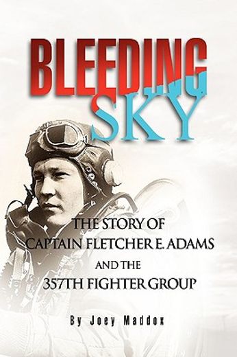 bleeding sky,the story of captain fletcher e adams and the 357th fighter group
