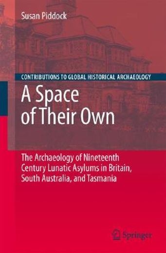 a space of their own,the archaeology of nineteenth century lunatic asylums in britain, south australia and tasmania
