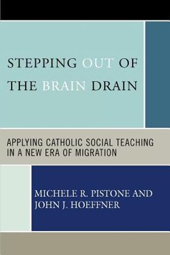 stepping out of the brain drain,applying catholic social teaching in a new era of migration