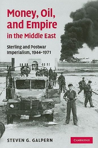 money, oil, and empire in the middle east,sterling and postwar imperialism, 1944-1971