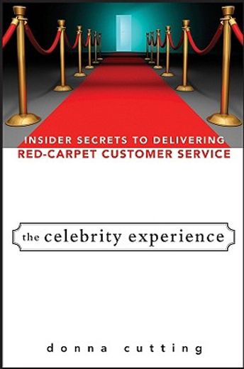the celebrity experience,insider secrets to delivering red carpet customer service (in English)