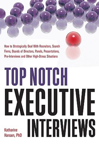 top notch executive interviews,how to strategically deal with recruiters, search firms, boards of directors, panels, presentations,