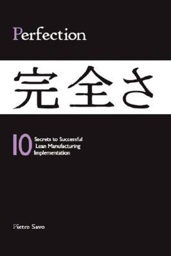 perfection - 10 secrets to successful lean manufacturing implementation (en Inglés)