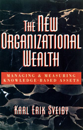 the new organizational wealth,managing & measuring knowledge-based assets