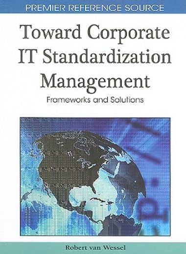 toward corporate it standardization management:,frameworks and solutions