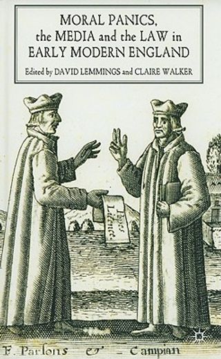 moral panics, the media and the law in early modern england