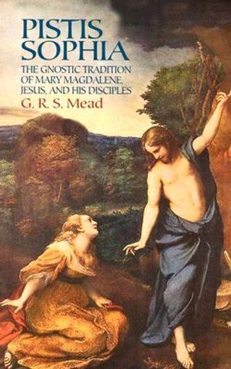 pistis sophia,the gnostic tradition of mary magdalene, jesus, and his disciples (en Inglés)