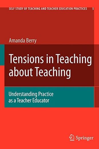 tensions in teaching about teaching,understanding practice as a teacher educator