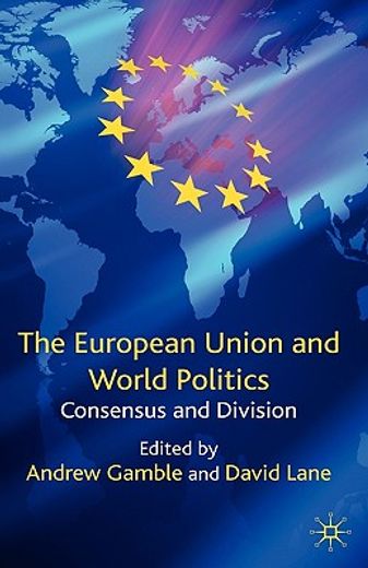 the european union and world politics,consensus and division