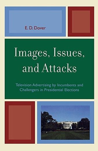 images, issues, and attacks,television advertising by incumbents and challengers in presidential elections