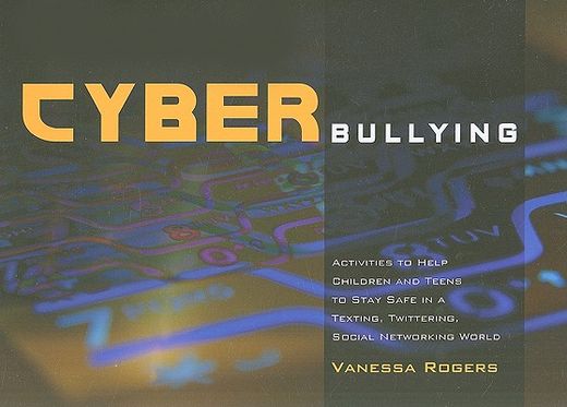 Cyberbullying: Activities to Help Children and Teens to Stay Safe in a Texting, Twittering, Social Networking World (en Inglés)