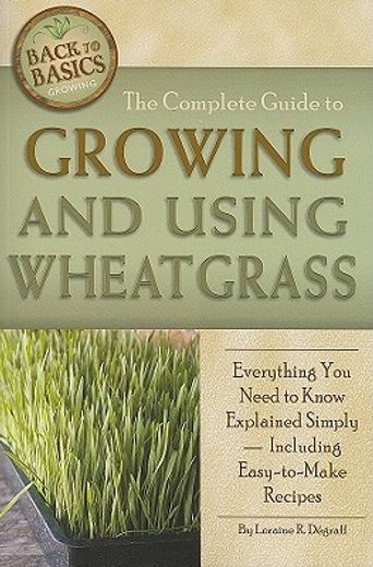 the complete guide to growing and using wheatgrass,everything you need to know explained simply, including easy-to-make recipes