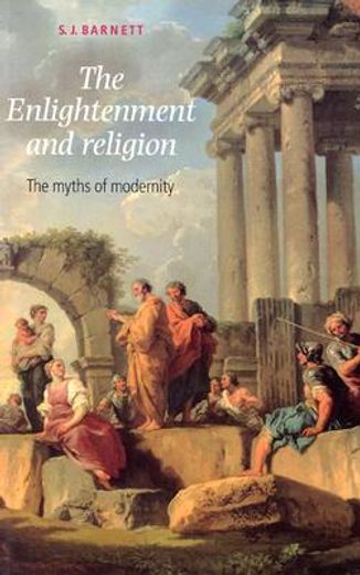 the enlightenment and religion,the myths of modernity