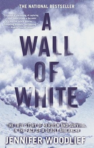 a wall of white,the true story of heroism and survival in the face of a deadly avalanche