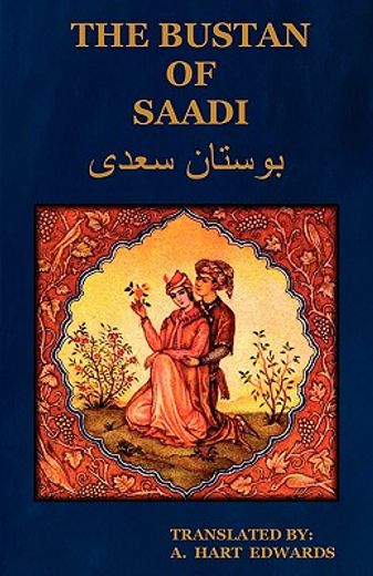 the bustan of saadi (the garden of saadi): translated from persian with an introduction by a. hart e