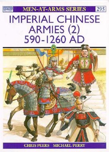 Imperial Chinese Armies (2): 590-1260 AD (en Inglés)
