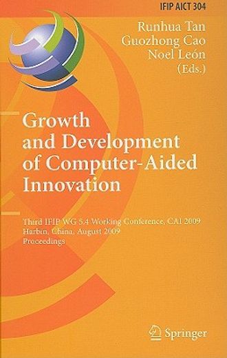 growth and development of computer-aided innovation,third ifip wg 5.4 working conference, cai 2009, harbin, china, august 20-21, 2009, proceedings