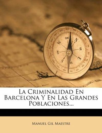 la criminalidad en barcelona y en las grandes poblaciones...