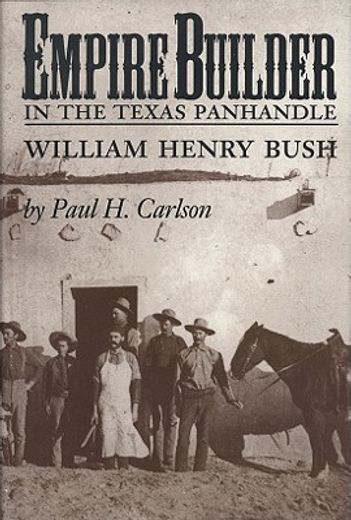 empire builder in the texas panhandle,william henry bush