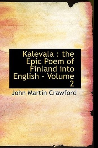 kalevala : the epic poem of finland into english - volume 2 (in English)
