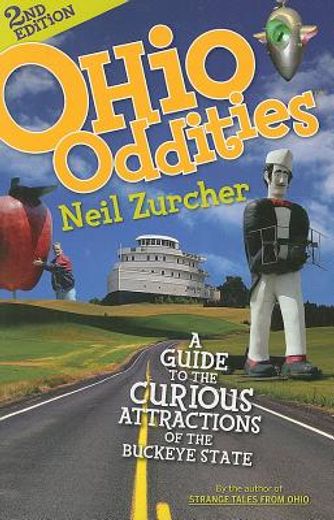 ohio oddities,a guide to the curious attractions of the buckeye state (en Inglés)