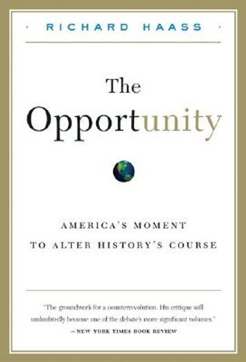 the opportunity,america´s moment to alter history´s course