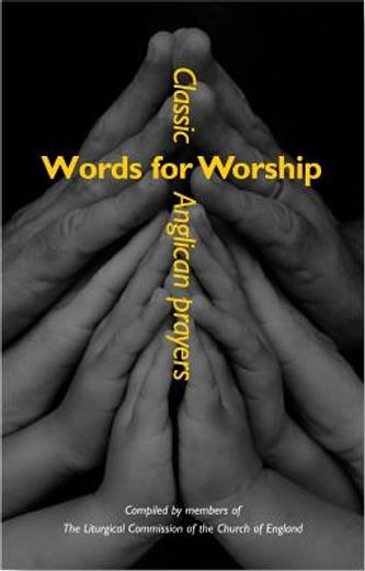 words for worship,classic anglican prayers compiled by members the liturgical commission of the church of england